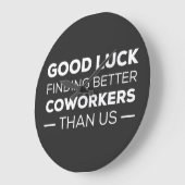 Good Luck Finding Better Coworkers Than Große Wanduhr (Winkel)