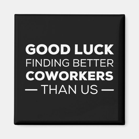 Good Luck Finding Better Coworkers Than Magnet (Vorne)