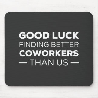 Good Luck Finding Better Coworkers Than Mousepad