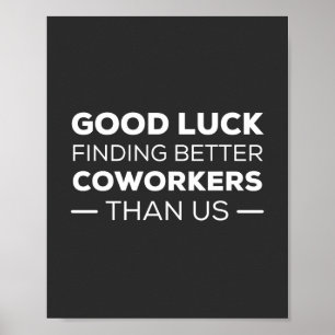 Good Luck Finding Better Coworkers Than Poster