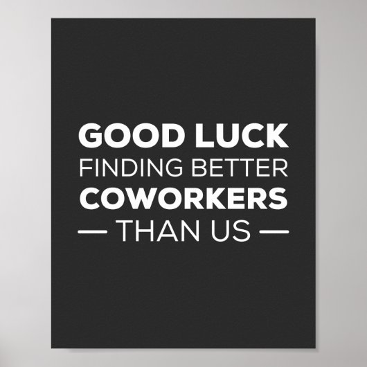 Good Luck Finding Better Coworkers Than Poster (Vorne)