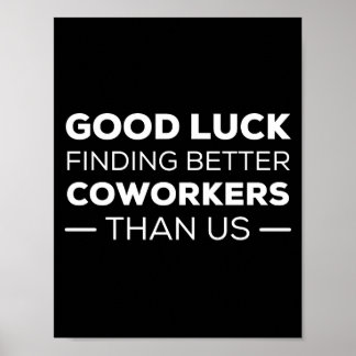 Good Luck Finding Better Coworkers Than Poster