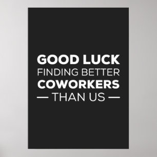 Good Luck Finding Better Coworkers Than Poster