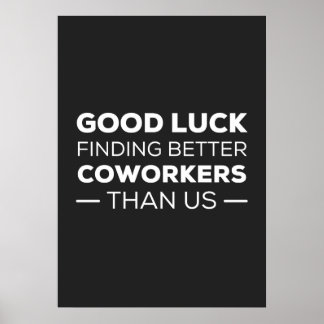 Good Luck Finding Better Coworkers Than Poster