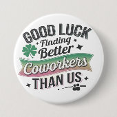 Good luck finding better coworkers than us button (Vorderseite)