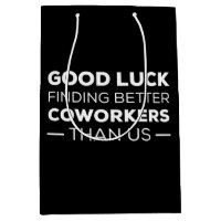 Good Luck Finding Better Coworkers Than us