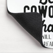 Good luck finding better coworkers than us mousepad (Ecke)