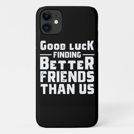 Good Luck Finding Better Friends Than Us - Funny Case-Mate iPhone Hülle (Rückseite)