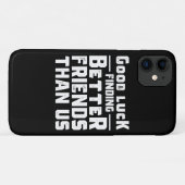Good Luck Finding Better Friends Than Us - Funny Case-Mate iPhone Hülle (Rückseite (Horizontal))