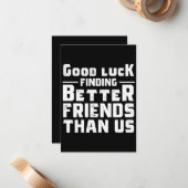 Good Luck Finding Better Friends Than Us - Funny Mitteilungskarte (Vorderseite/Rückseite Beispiel)