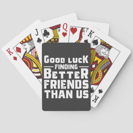 Good Luck Finding Better Friends Than Us - Funny Spielkarten (Rückseite)