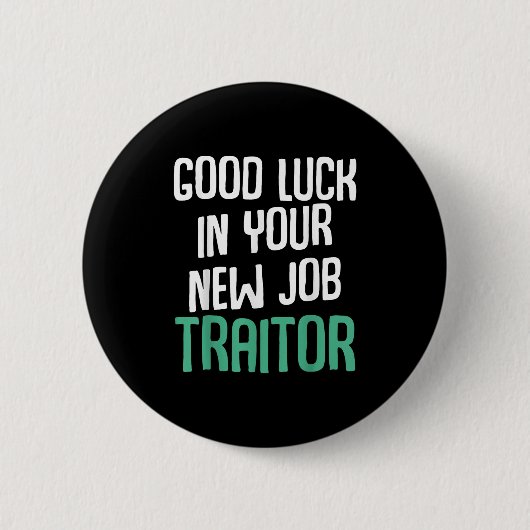 Good Luck In Your New Job Traitor Funny Sarcastic Button (Vorderseite)