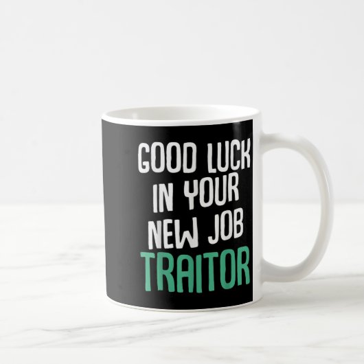 Good Luck In Your New Job Traitor Funny Sarcastic  Kaffeetasse (Rechts)