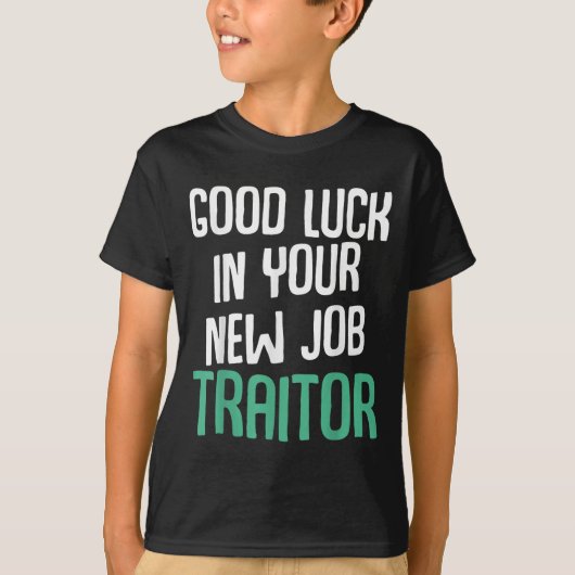 Good Luck In Your New Job Traitor Funny Sarcastic  T-Shirt (Vorderseite)