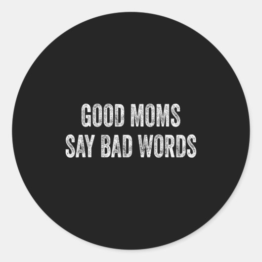 Good moms say bad words funny quote runder aufkleber (Vorderseite)