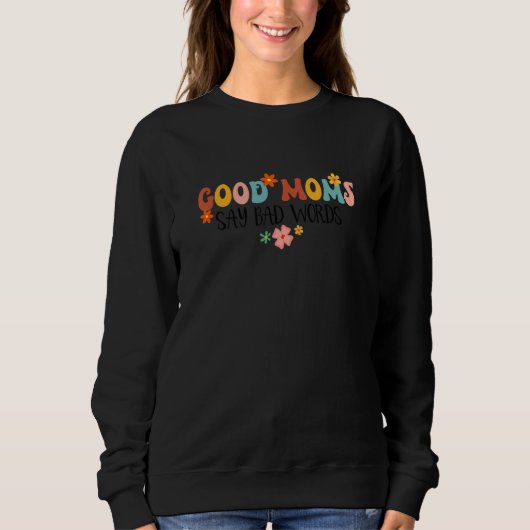 Good Moms Say Bad Words Groovy Mom Life Motheru20 Sweatshirt (Vorderseite)