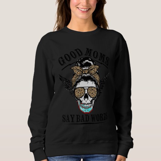 Good Moms Say Bad Words Sugar Skull Leopard Mother Sweatshirt (Vorderseite)