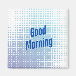 Good Morning Blue Dots Magnet