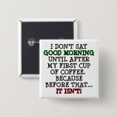 Good Morning Funny Coffee Button Abzeichen Button (Vorne & Hinten)