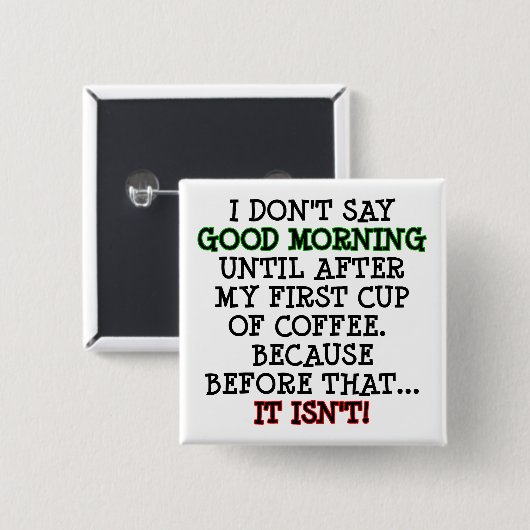 Good Morning Funny Coffee Button Abzeichen Button (Vorne & Hinten)