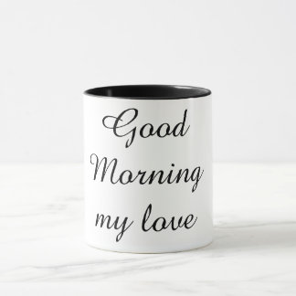 Good Morning My Love Coffee Mug – Romantic Gift  Tasse