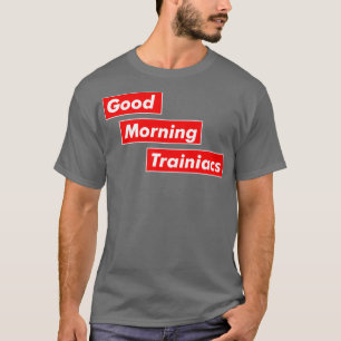 Good Morning Trainiacs in Liebe Training T-Shirt