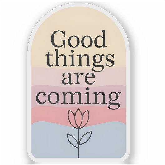Good Things Are Coming Motivational Sticker (Vorderseite)