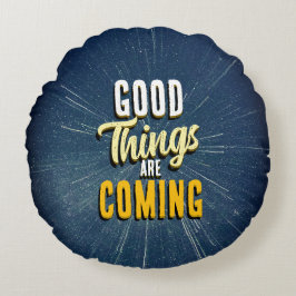 Good Things are Coming Rundes Kissen