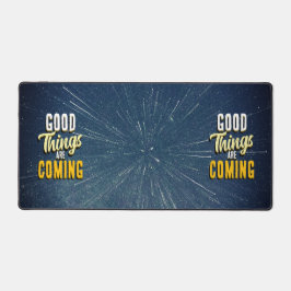 Good Things are Coming Schreibtischunterlage