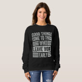 Good Things Come To Those Who Leave Work Early  1 Sweatshirt (Vorne ganz)
