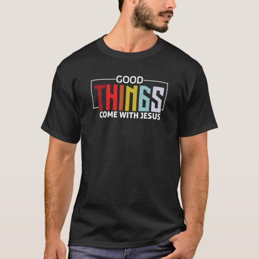 good things come with jesus Christians and believ T-Shirt (Vorderseite)