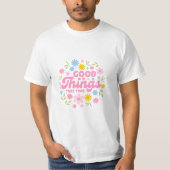 Good Things Take Time - Inspirational Quote T-Shirt (Vorderseite)