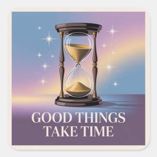 Good Things Take Time Quadratischer Aufkleber (Vorderseite)