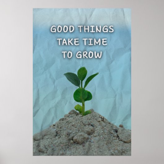 Good things take time to grow. Motivational Poster (Vorne)