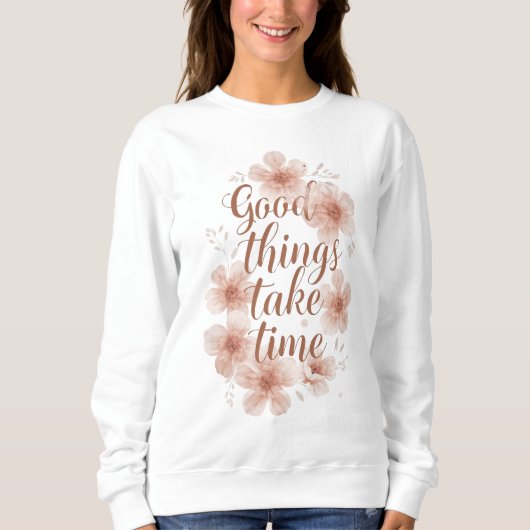 "Good Things Take Time" with Peach Blossoms Sweatshirt (Vorderseite)