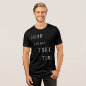 Good Things Take TimeT-Shirt Tri-Blend Shirt (Vorderseite voll)