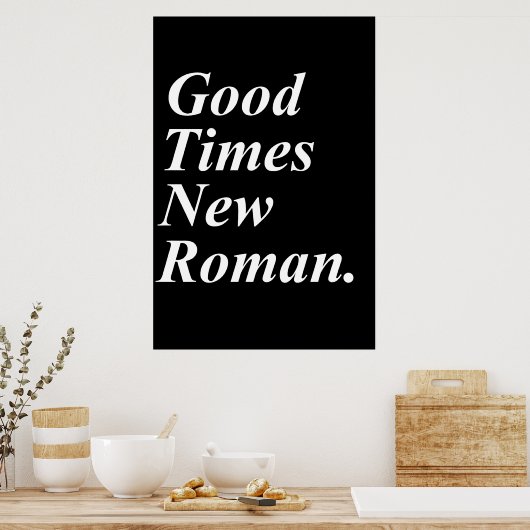 Good Times New Roman Poster (Küche)