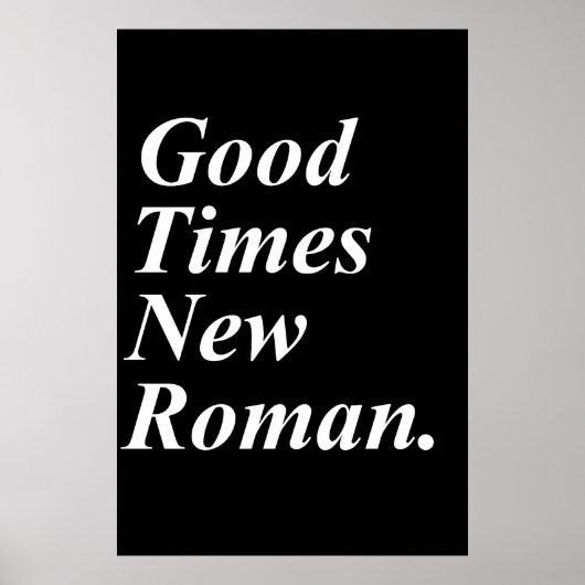 Good Times New Roman Poster (Vorne)