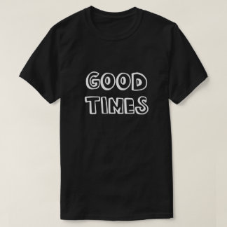GOOD TIMES T-Shirt