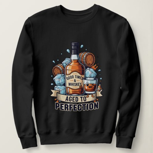 Good Times & Whiskey Aged to Perfection – Fun Whis Sweatshirt (Design vorne)
