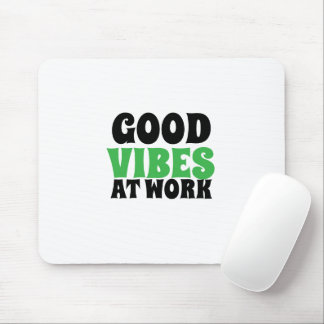 GOOD VIBES AT WORK MOUSEPAD