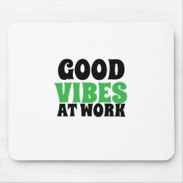 GOOD VIBES AT WORK  MOUSEPAD