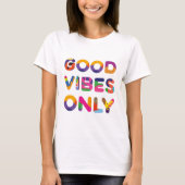 Good Vibes Nur positiver, farbiger Text T-Shirt (Vorderseite)