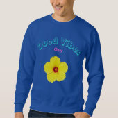 Good Vibes Only Yellow Hibiskus Art Sweatshirt (Vorderseite)