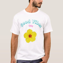 Good Vibes Only Yellow Hibiskus Art T-Shirt