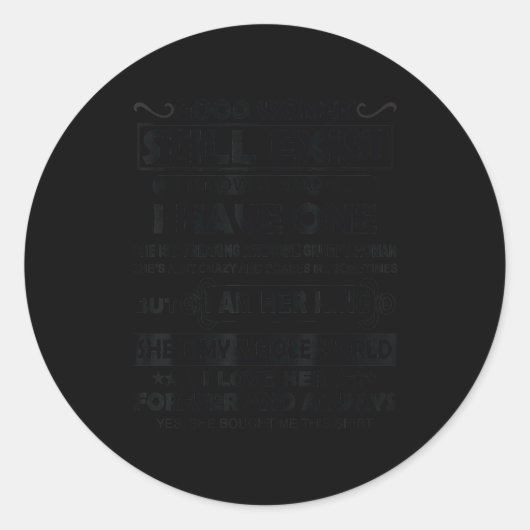 Good Women Still Exist I Know Because I Have One Runder Aufkleber (Vorderseite)