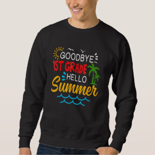 Goodbye 1. Klasse Hallo Sommer Erste Klasse Grade Sweatshirt