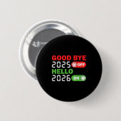 Goodbye 2025 Hello 2026 Happy New Year Party Famil Button (Vorne & Hinten)