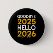 Goodbye 2025 Hello 2026 Tee New Year 2026 Button (Vorderseite)