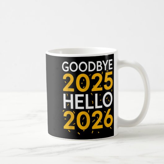 Goodbye 2025 Hello 2026 Tee New Year 2026 Kaffeetasse (Rechts)